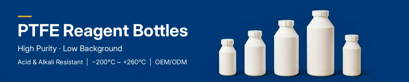 PTFE Reagent Bottles — High Purity, Low Background, Acid & Alkali Resistant, -200°C ~ +260°C, OEM/ODM